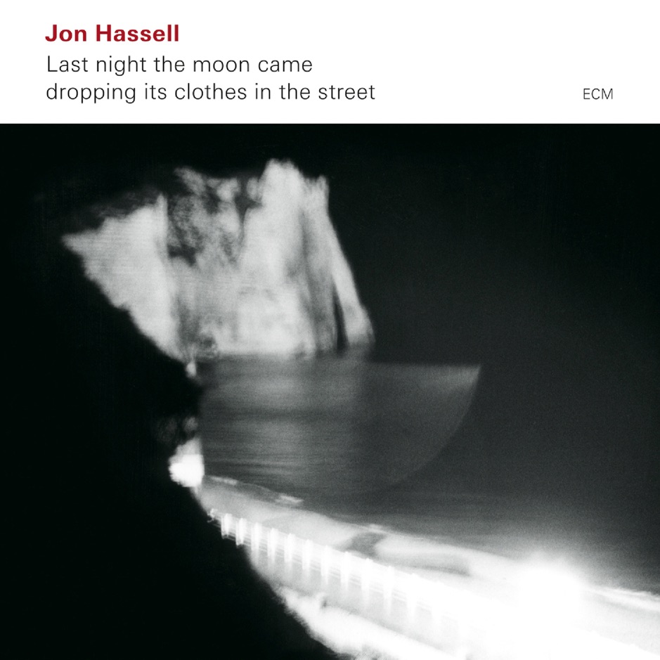 Jon Hassell - Last Night the Moon Came Dropping Its Clothes in the Street